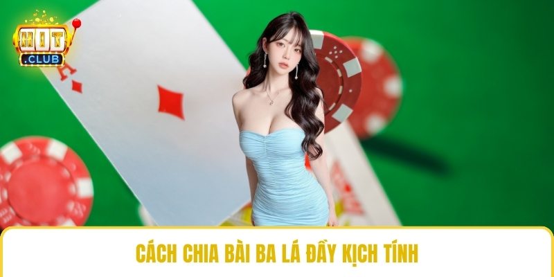Cách chia bài ba lá đầy kịch tính