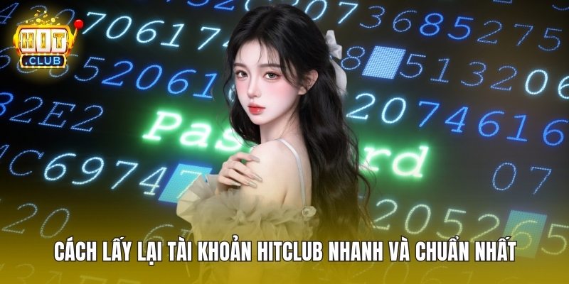 Cách Lấy Lại Tài Khoản HitClub Nhanh Và Chuẩn Nhất