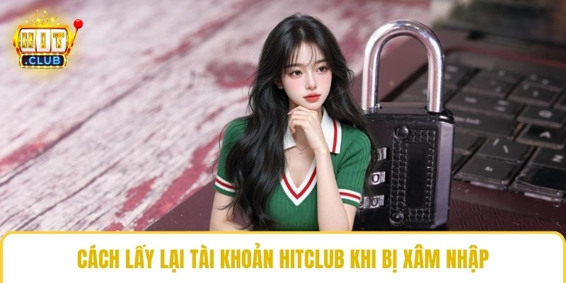 Cách lấy lại tài khoản HitClub khi bị xâm nhập