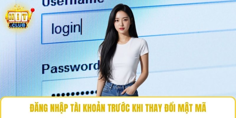 Đăng nhập tài khoản trước khi thay đổi mật mã