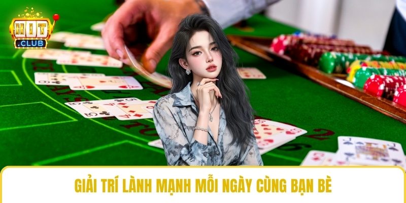 Giải trí lành mạnh mỗi ngày cùng bạn bè