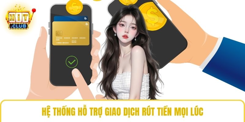 Hệ thống hỗ trợ giao dịch rút tiền mọi lúc