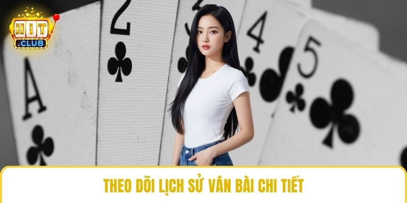 Theo dõi lịch sử ván bài chi tiết